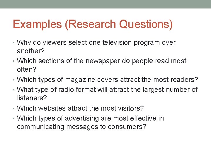 Examples (Research Questions) • Why do viewers select one television program over another? •