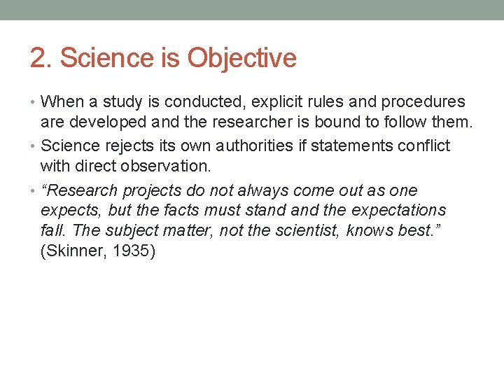 2. Science is Objective • When a study is conducted, explicit rules and procedures