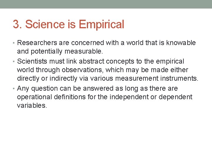3. Science is Empirical • Researchers are concerned with a world that is knowable