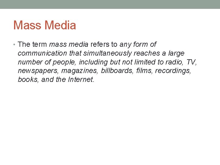 Mass Media • The term mass media refers to any form of communication that