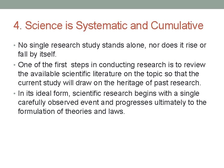 4. Science is Systematic and Cumulative • No single research study stands alone, nor