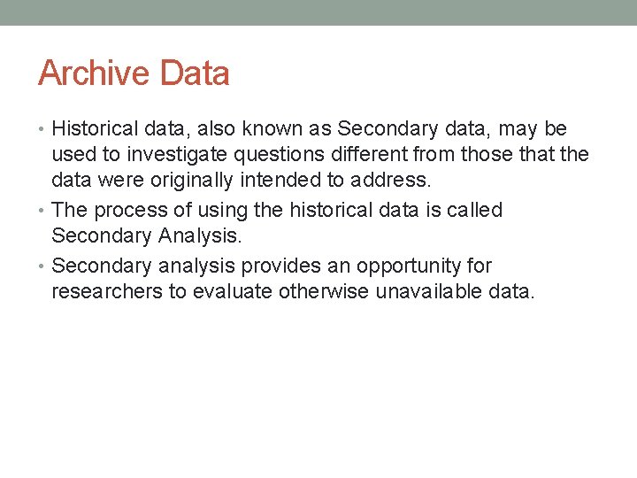 Archive Data • Historical data, also known as Secondary data, may be used to