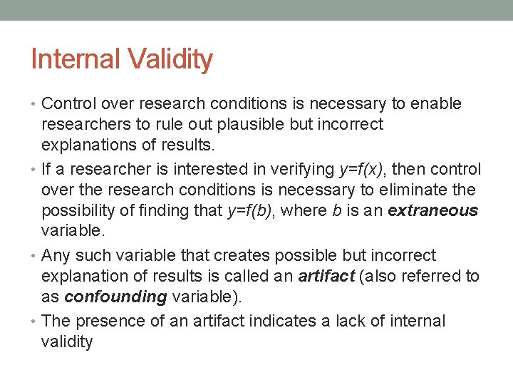 Internal Validity • Control over research conditions is necessary to enable researchers to rule