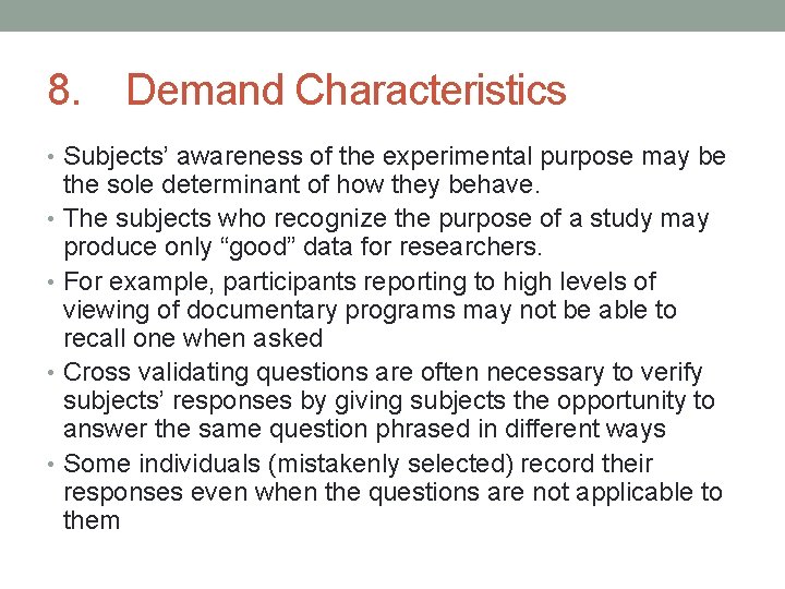 8. Demand Characteristics • Subjects’ awareness of the experimental purpose may be the sole