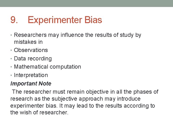 9. Experimenter Bias • Researchers may influence the results of study by mistakes in