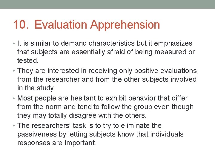 10. Evaluation Apprehension • It is similar to demand characteristics but it emphasizes that