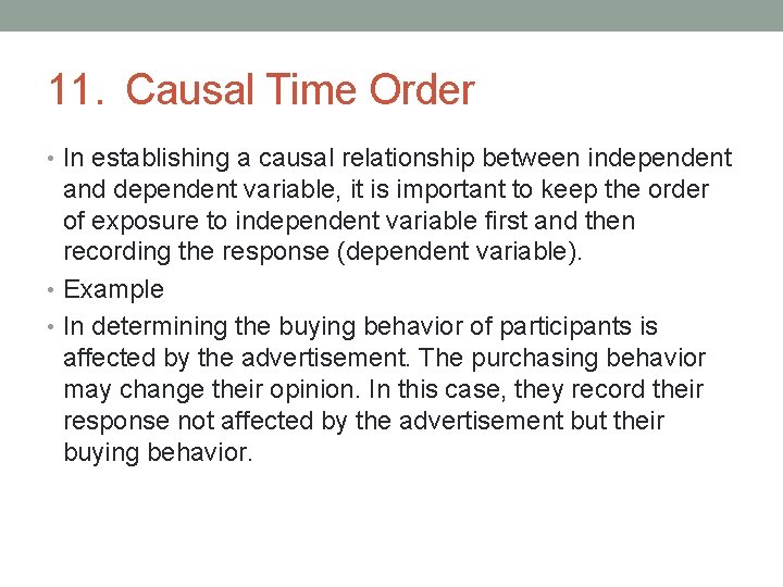 11. Causal Time Order • In establishing a causal relationship between independent and dependent