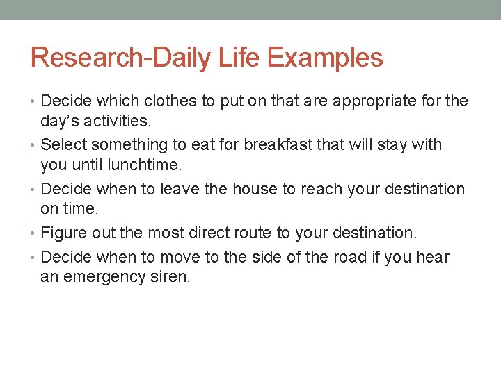 Research-Daily Life Examples • Decide which clothes to put on that are appropriate for