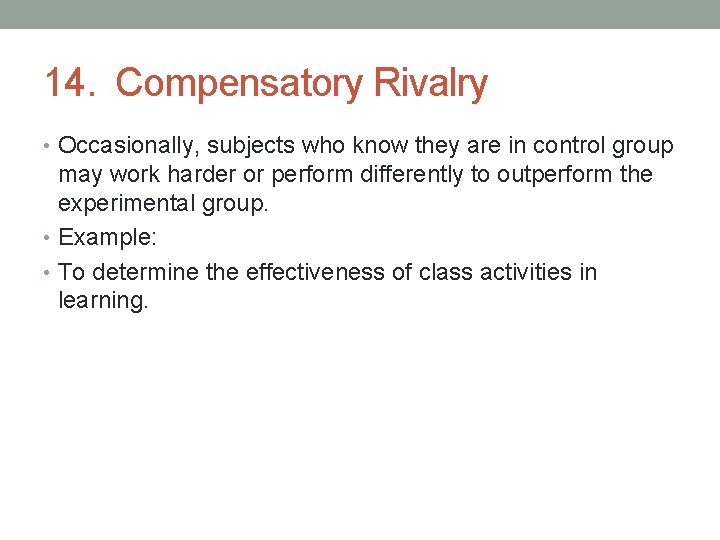 14. Compensatory Rivalry • Occasionally, subjects who know they are in control group may