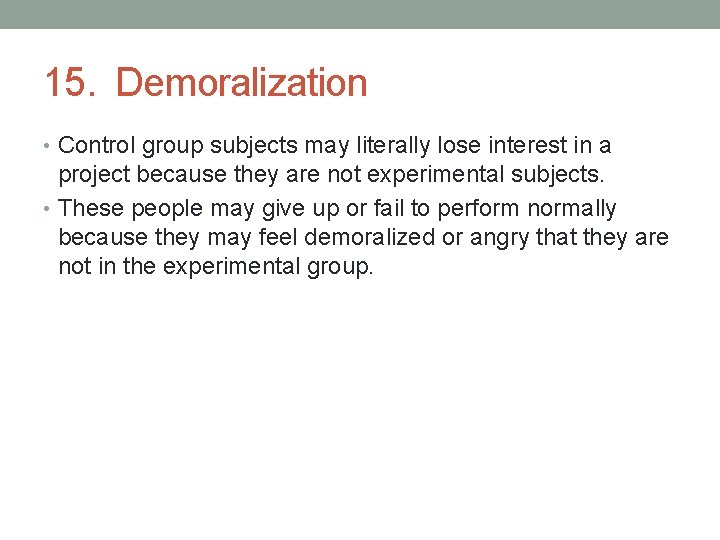 15. Demoralization • Control group subjects may literally lose interest in a project because