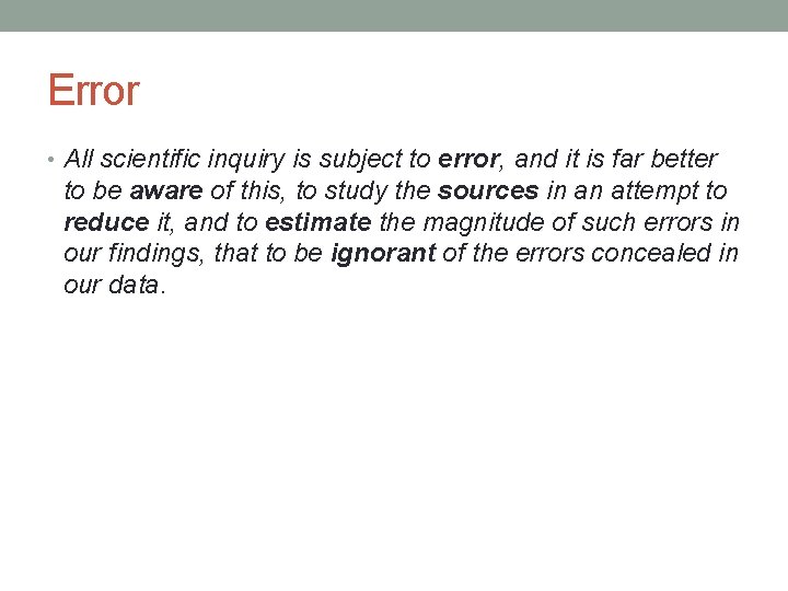 Error • All scientific inquiry is subject to error, and it is far better