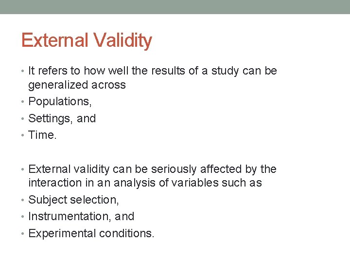 External Validity • It refers to how well the results of a study can