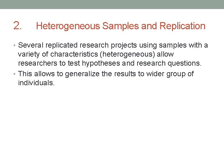 2. Heterogeneous Samples and Replication • Several replicated research projects using samples with a