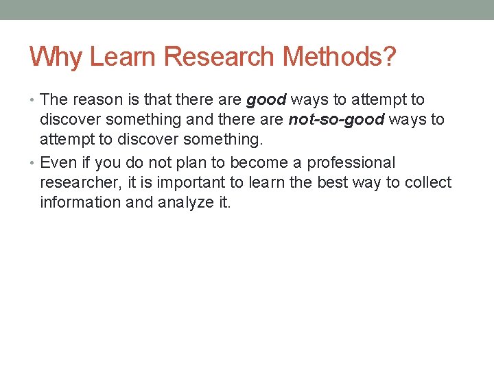 Why Learn Research Methods? • The reason is that there are good ways to