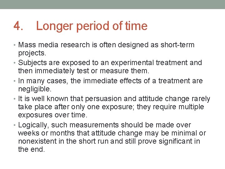 4. Longer period of time • Mass media research is often designed as short-term
