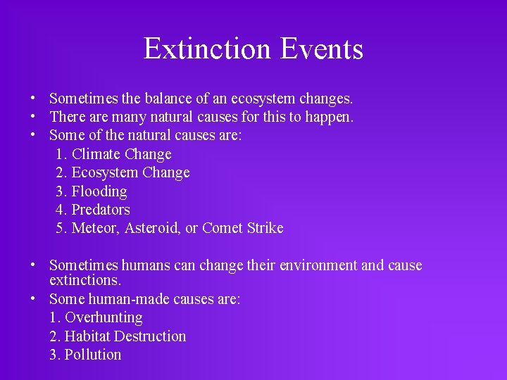 Extinction Events • Sometimes the balance of an ecosystem changes. • There are many