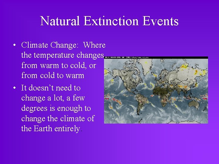 Natural Extinction Events • Climate Change: Where the temperature changes from warm to cold,