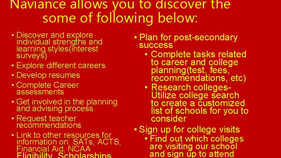 Naviance allows you to discover the some of following below: • Discover and explore