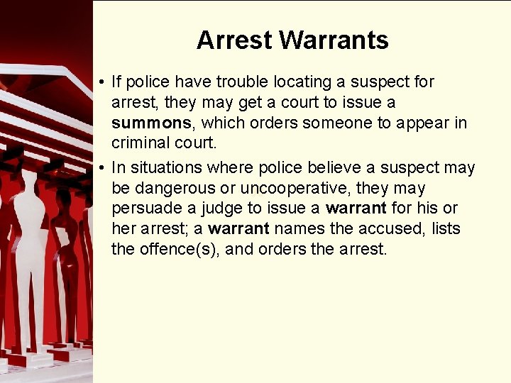 Arrest Warrants • If police have trouble locating a suspect for arrest, they may