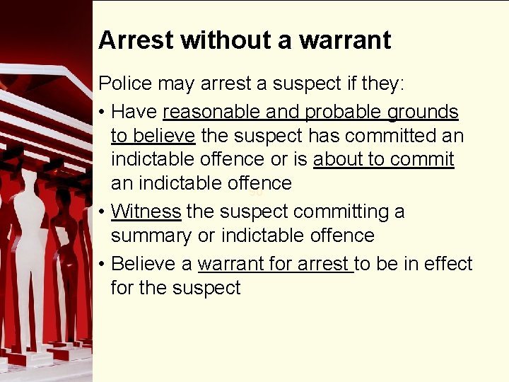 Arrest without a warrant Police may arrest a suspect if they: • Have reasonable