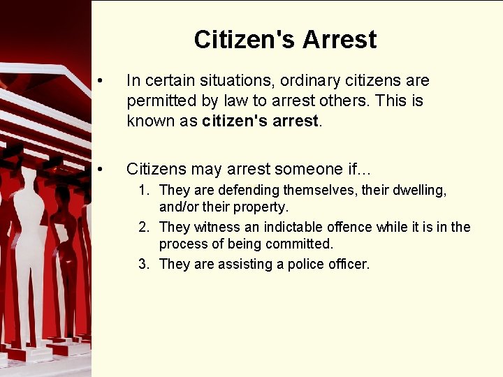Citizen's Arrest • In certain situations, ordinary citizens are permitted by law to arrest
