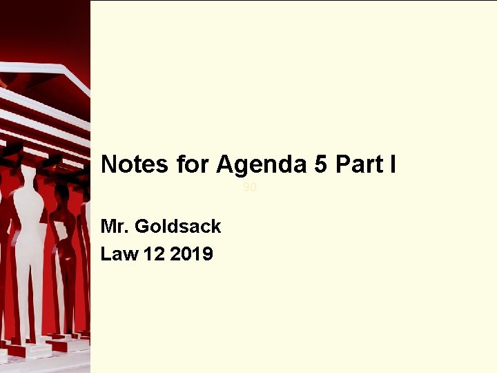 Notes for Agenda 5 Part I 90 Mr. Goldsack Law 12 2019 
