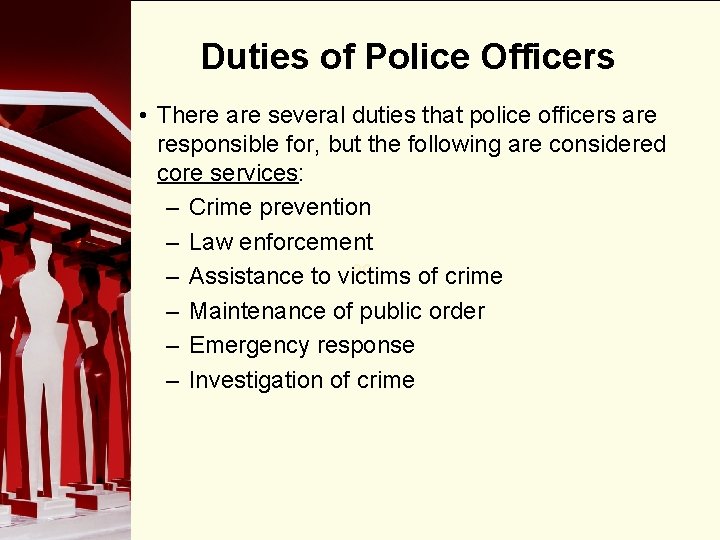 Duties of Police Officers • There are several duties that police officers are responsible