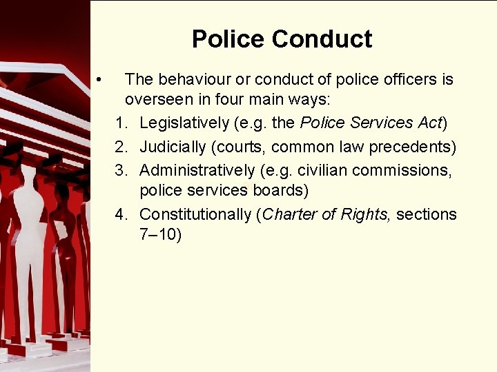Police Conduct • The behaviour or conduct of police officers is overseen in four
