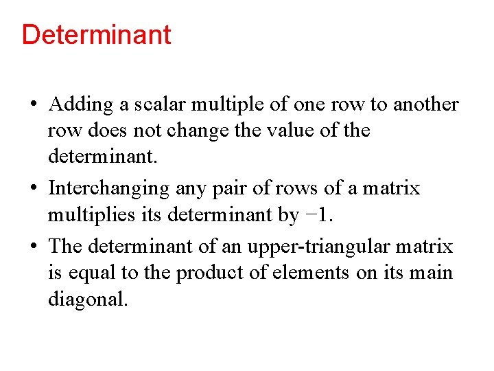 Determinant • Adding a scalar multiple of one row to another row does not