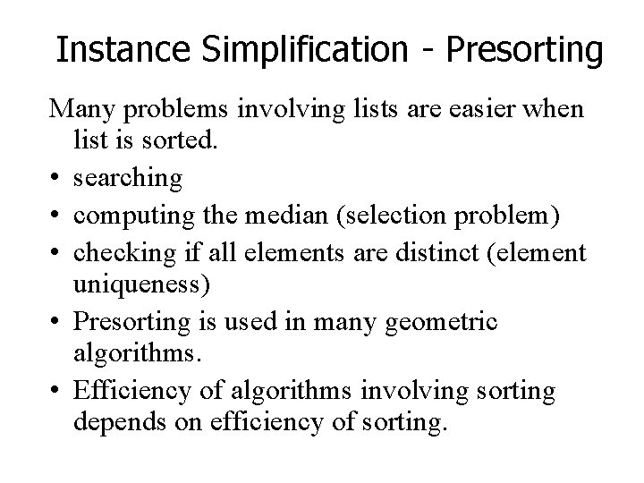 Instance Simplification - Presorting Many problems involving lists are easier when list is sorted.