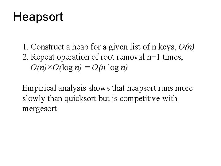 Heapsort 1. Construct a heap for a given list of n keys, O(n) 2.