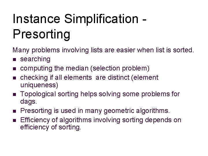 Instance Simplification Presorting Many problems involving lists are easier when list is sorted. n