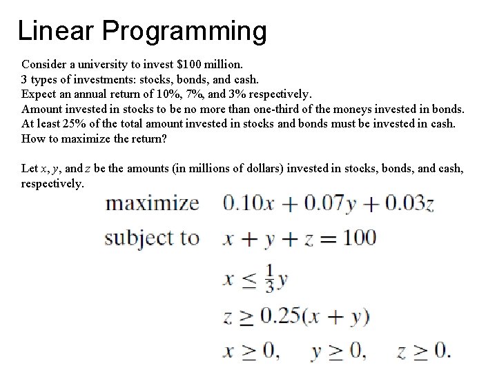 Linear Programming Consider a university to invest $100 million. 3 types of investments: stocks,