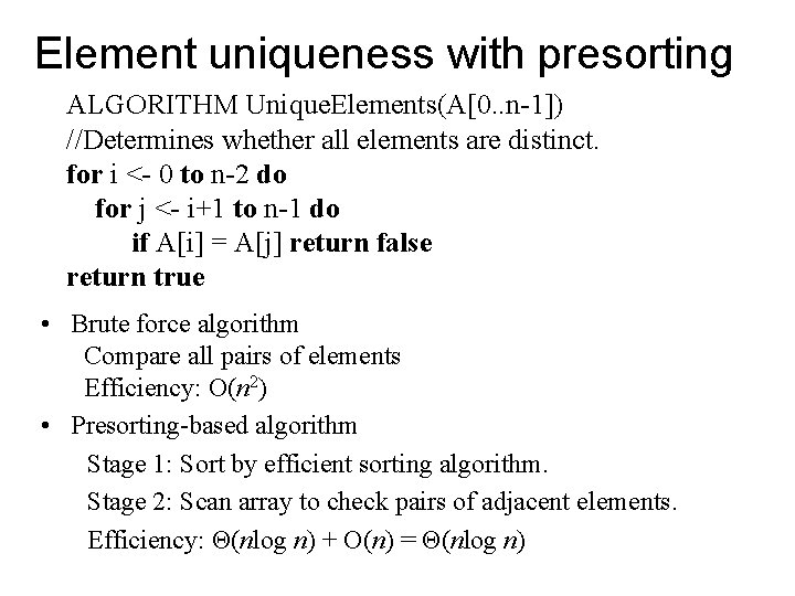 Element uniqueness with presorting ALGORITHM Unique. Elements(A[0. . n-1]) //Determines whether all elements are