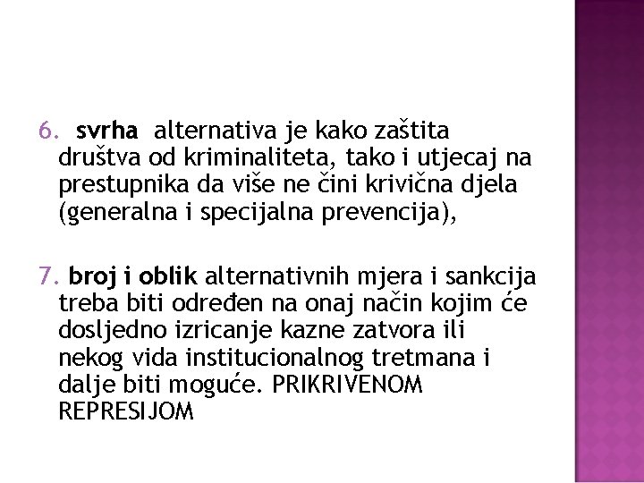 6. svrha alternativa je kako zaštita društva od kriminaliteta, tako i utjecaj na prestupnika