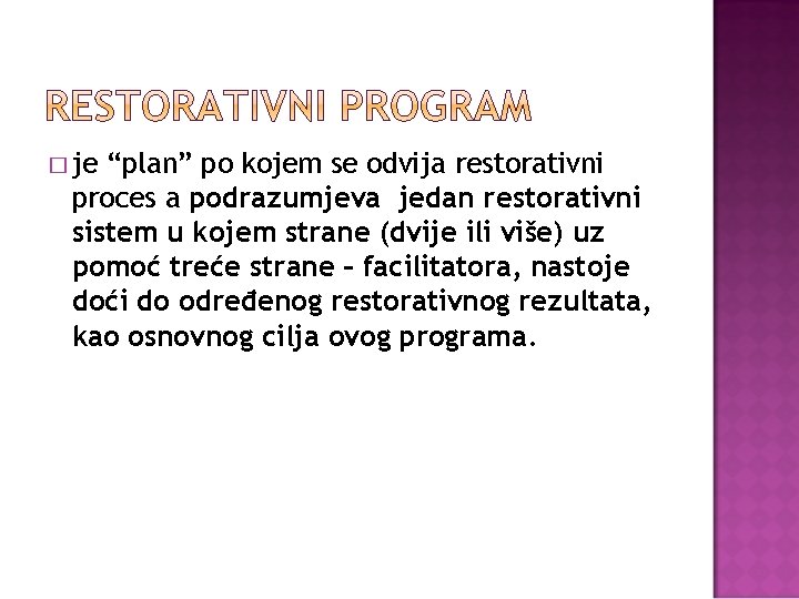 � je “plan” po kojem se odvija restorativni proces a podrazumjeva jedan restorativni sistem