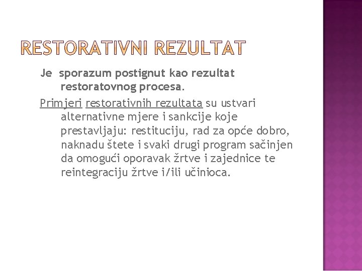 Je sporazum postignut kao rezultat restoratovnog procesa. Primjeri restorativnih rezultata su ustvari alternativne mjere