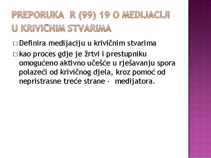 � Definira medijaciju u krivičnim stvarima � kao proces gdje je žrtvi i prestupniku