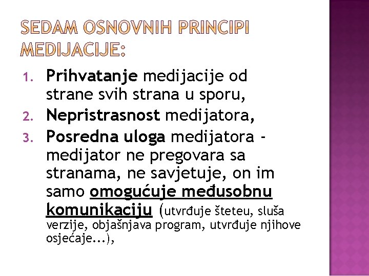 1. 2. 3. Prihvatanje medijacije od strane svih strana u sporu, Nepristrasnost medijatora, Posredna