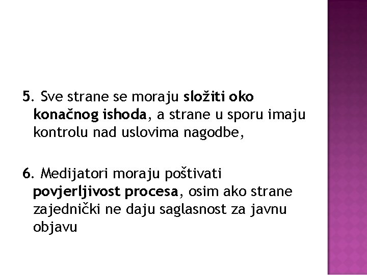 5. Sve strane se moraju složiti oko konačnog ishoda, a strane u sporu imaju