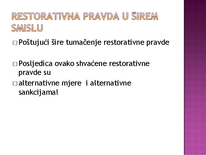 � Poštujući šire tumačenje restorativne pravde � Posljedica ovako shvaćene restorativne pravde su �