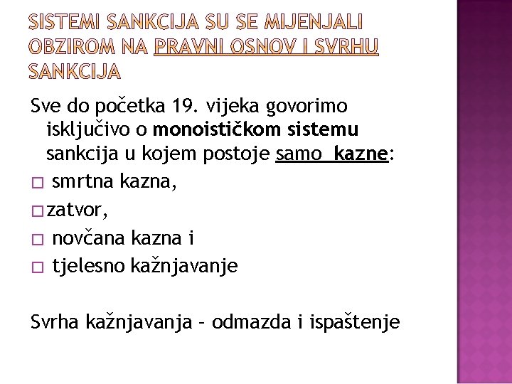 Sve do početka 19. vijeka govorimo isključivo o monoističkom sistemu sankcija u kojem postoje