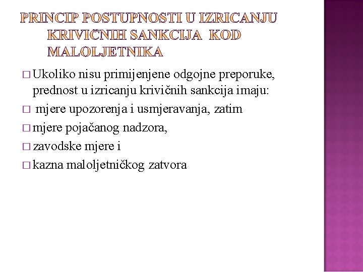 � Ukoliko nisu primijenjene odgojne preporuke, prednost u izricanju krivičnih sankcija imaju: � mjere