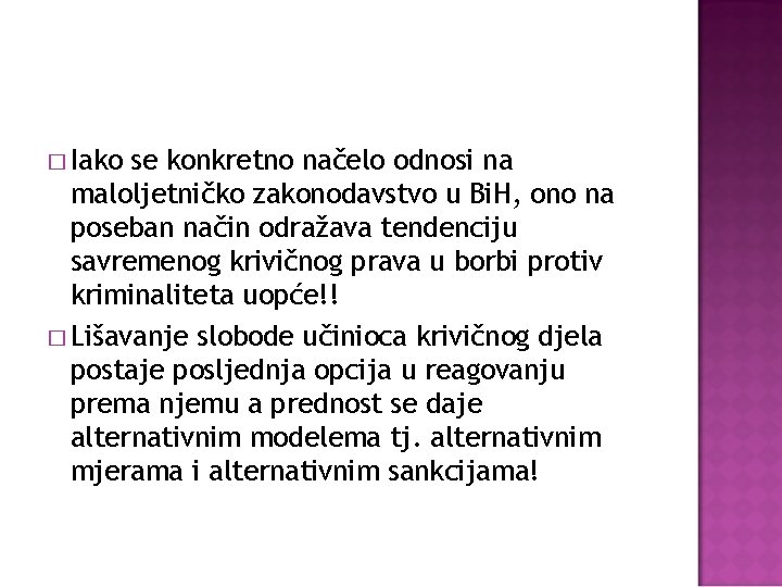 � Iako se konkretno načelo odnosi na maloljetničko zakonodavstvo u Bi. H, ono na