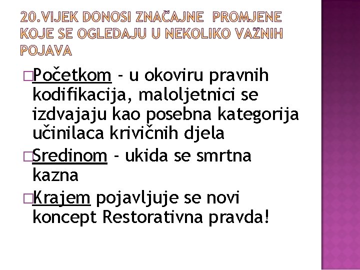 �Početkom - u okoviru pravnih kodifikacija, maloljetnici se izdvajaju kao posebna kategorija učinilaca krivičnih