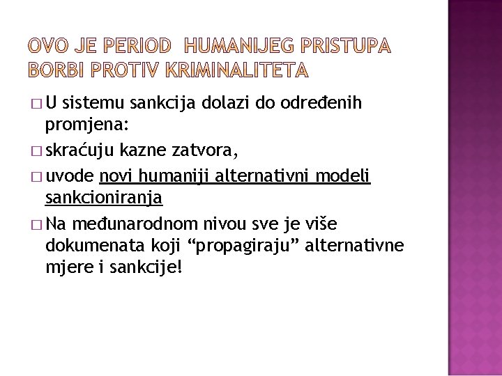 �U sistemu sankcija dolazi do određenih promjena: � skraćuju kazne zatvora, � uvode novi