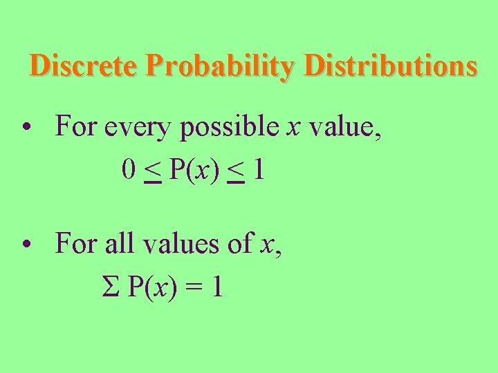 Discrete Probability Distributions • For every possible x value, 0 < P(x) < 1