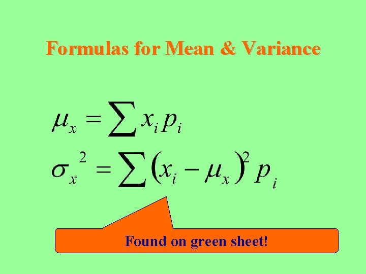 Formulas for Mean & Variance Found on green sheet! 