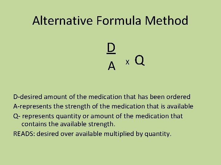 Alternative Formula Method D A X Q D-desired amount of the medication that has