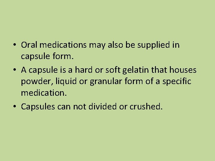  • Oral medications may also be supplied in capsule form. • A capsule